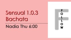 Bachata - Sensual 1.0.3 Bachata - Thu @ 6:00 FOLLOWS