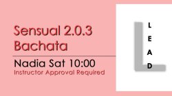 Bachata - Sensual 2.0.3 Bachata - Sat @ 10:00 LEADS