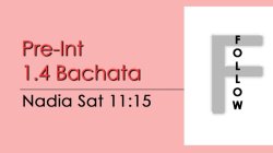 Bachata - Pre-Int 1.4 Bachata - Sat @ 11:15 FOLLOWS