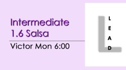 Salsa - Int 1.6 Salsa - Mon @ 6:00 LEADS