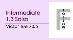 Salsa - Int 1.3 Salsa - Tue @ 7:05 FOLLOWS