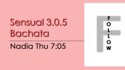 Bachata - Sensual 3.0.5 Bachata - Thu @ 7:05 FOLLOWS