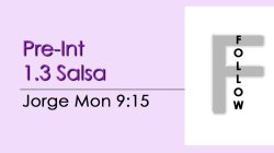 Salsa - Pre-Int 1.3 Salsa - Mon @ 9:15 FOLLOWS