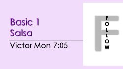 Salsa - Basic 1 Salsa - Mon @ 7:05 FOLLOWS