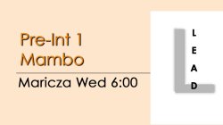 Mambo - Pre-Int 1 Mambo - Wed @ 6:00  LEADS