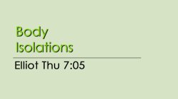 Body Isolations - Thu @ 7:05