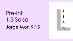Salsa - Pre-Int 1.3 Salsa - Mon @ 9:15 LEADS
