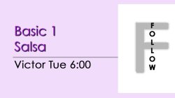 Salsa - Basic 1 Salsa - Tue @ 6:00 FOLLOWS