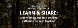 Learn & Share: A networking and skill-building gathering for yoga teachers