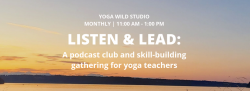 Listen & Lead: A podcast club and skill-building gathering for yoga teachers