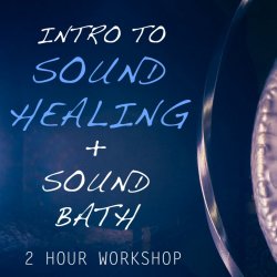 Intro to Sound Healing + Sound Bath