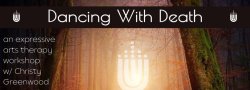 Dancing With Death - Expressive Arts Therapy Workshop