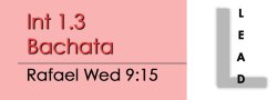 Bachata - Int 1.3 Bachata - Wed @ 9:15 LEADS