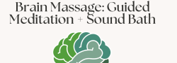 Brain Massage: Guided Meditation, Salt + Sound (May)