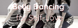BELLY DANCING for Self-Love