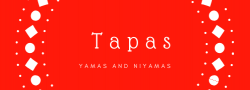 Yamas and Niyamas ~ Tapas