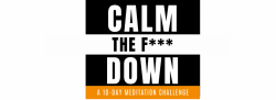 Calm The F*** Down - 10-Day Meditation Challenge