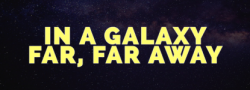 In a Galaxy Far, Far Away