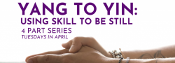 **ONLINE Yang to Yin: Using Skill To Be Still