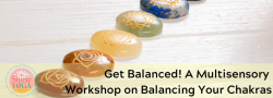 Get Balanced! A Multisensory Workshop on Balancing Your Chakras