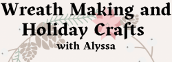 Wreath Making and Holiday Crafts