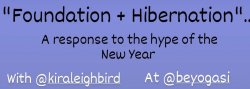 Foundation + HIbernation: A Response to the Hype of the New Year